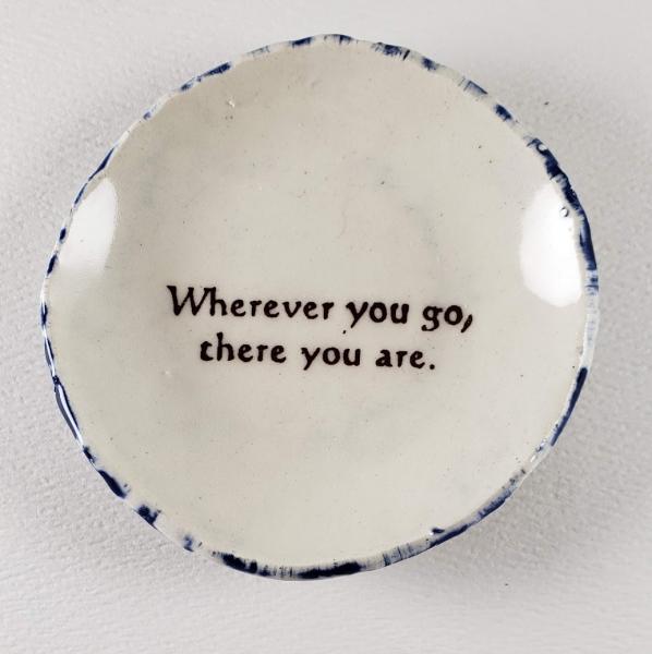 Tiny plate with "Wherever You Go, There You Are"