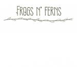Frogs N’ Ferns