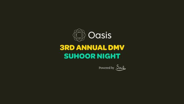 Oasis's 3rd Annual DMV Suhoor Night