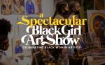 A Spectacular Black Girl Art Show - Chicago