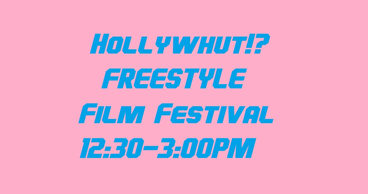 Hollywhut!? Freestyle Film Festival 12:30 to 3PM cover picture
