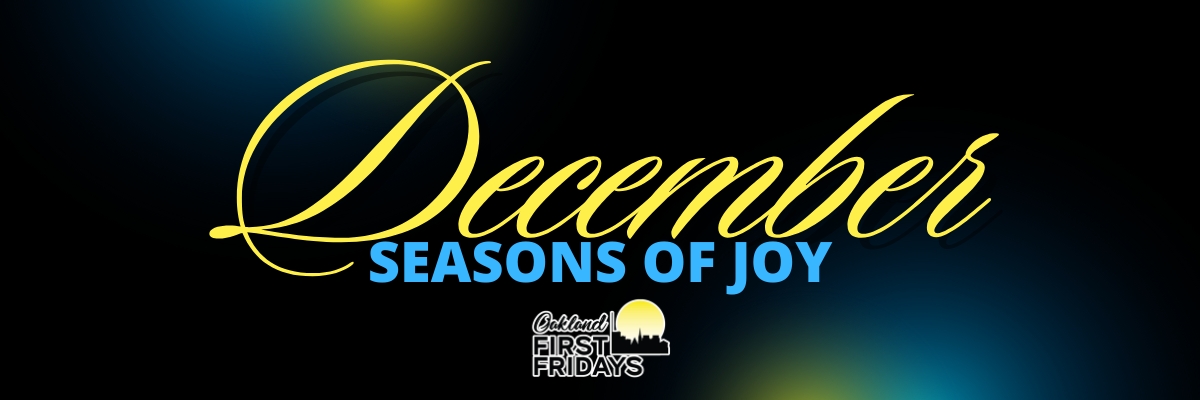 Oakland First Fridays: Seasons of Joy
