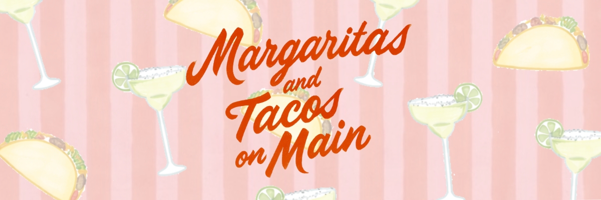 Margaritas and Tacos on Main