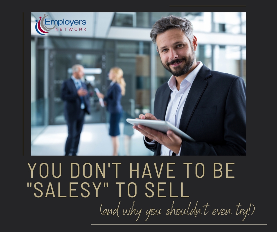 You Don’t Have To Be “Salesy” to Sell (and why you shouldn’t even try!)