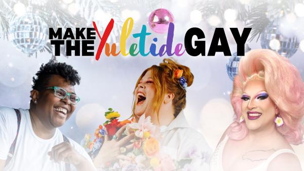 Make the Yuletide Gay- Featuring artists Flamy Grant, Heather Mae, and Crys Matthews