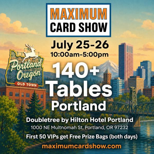 Maximum Card Show - Portland - July 25-26