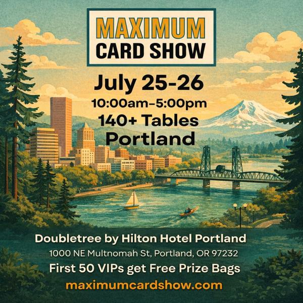 Maximum Card Show - Portland - July 25-26