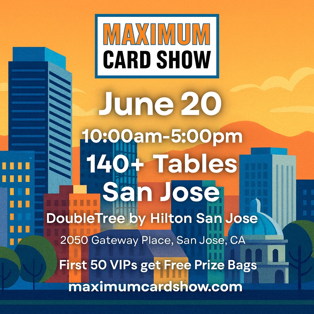 Maximum Card Show - June 20th - San Jose