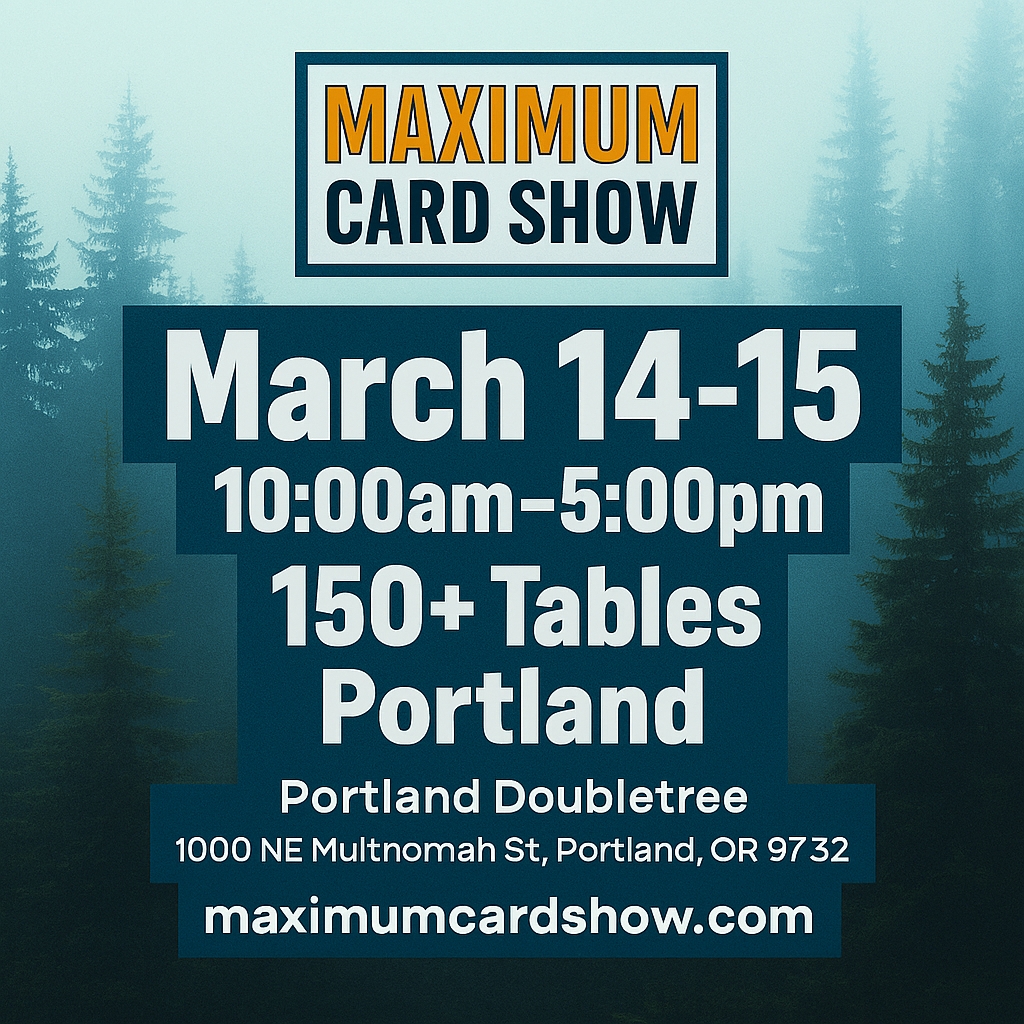 Maximum Card Show - Portland - March 14-15