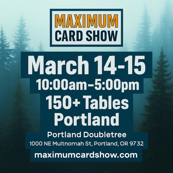 Maximum Card Show - Portland - March 14-15