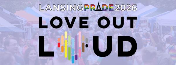 Lansing Pride Festival 2026: Love Out Loud