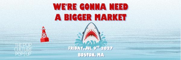 The Pop Culture Popup: We're Gonna Need a Bigger Market