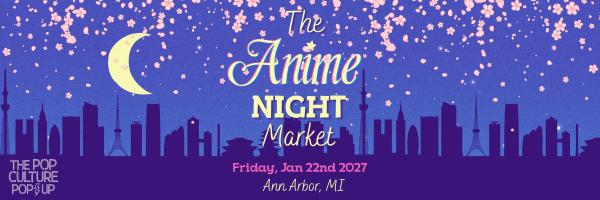 The Pop Culture Popup: The Anime Night - Ann Arbor Market