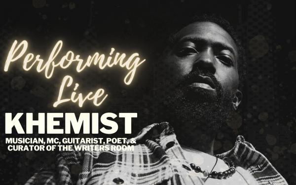 KHEMIST  PHILLY'S OWN MC, MUSICIAN, GUITARIST,POET, AND CREATOR OF THE WRITERS ROOM WILL PERFORM LIVE
