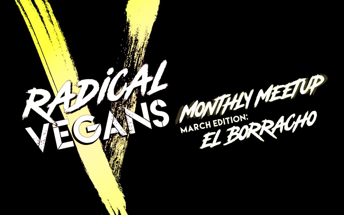 Radical Vegans March Meetup - El Borracho