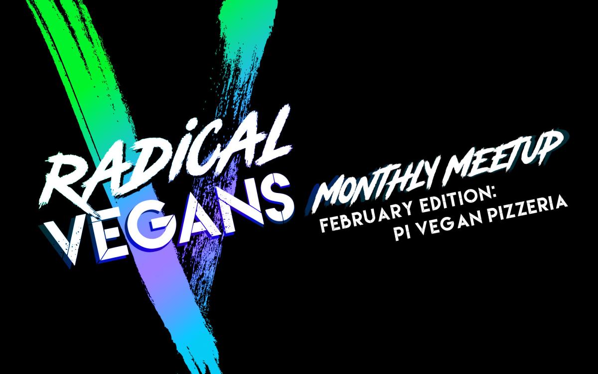 Radical Vegans February Meetup - Pi Vegan Pizzeria