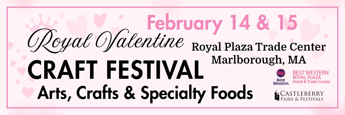 Royal Valentine Craft Festival - Marlborough MA