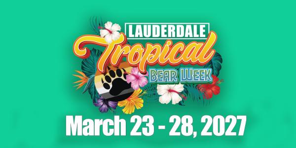 Lauderdale Tropical Bear Week 2027 (Mar 23-28th)