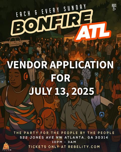 BONFIRE ATL | JULY 13, 2025 VENDOR APPLICATION LINK BONFIRE ATL | JULY 13, 2025 VENDOR APPLICATION LINK