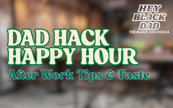 Dad Hack Happy Hour
