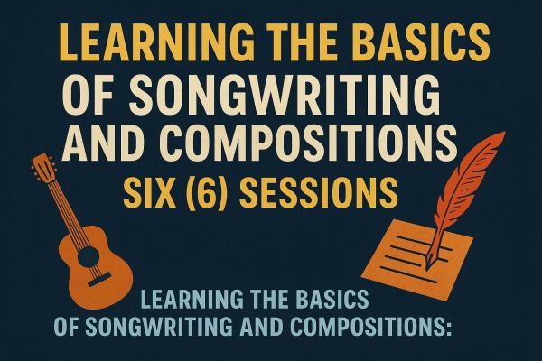 Learning the Basics of Songwriting and Compositions: 6 Sessions