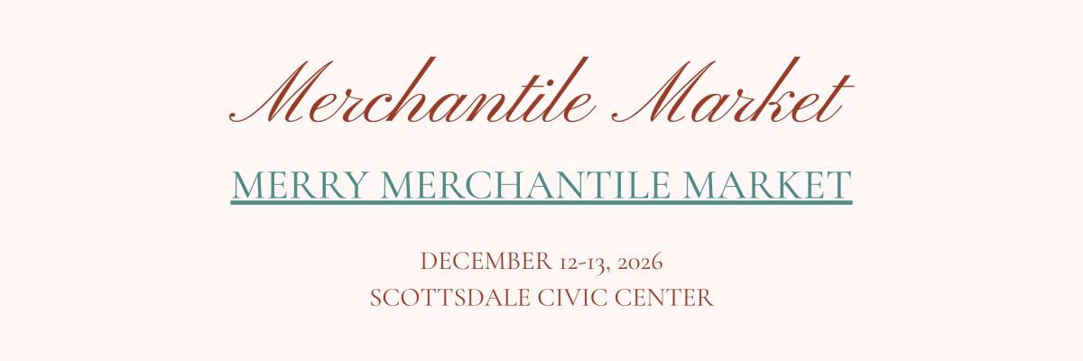 Merchantile Market -December 12 & 13, 2026 at Scottsdale Civic Center