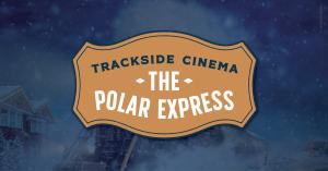 Trackside Cinema – Dec 19 Polar Express (Santa Fe Depot) | Food Vendor Registration
