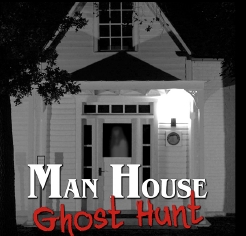 Man House Ghost Hunt