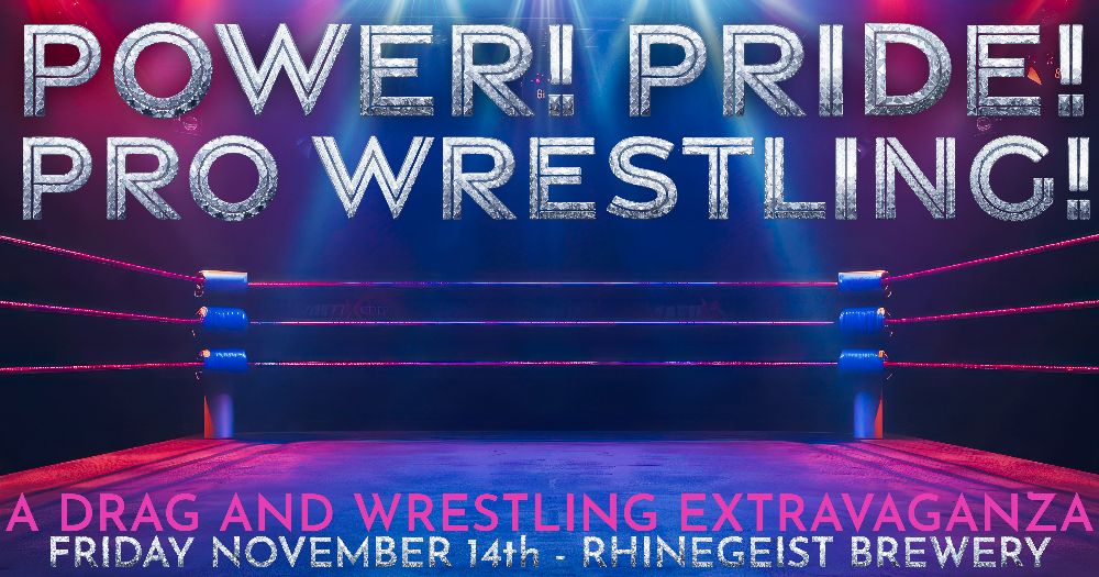Power! Pride! Pro Wrestling! A Drag & Wrestling Extravaganza