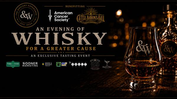 American Cancer Society &Whisky Experience  A Signature Event of Tulsa Cattle Baron's Ball