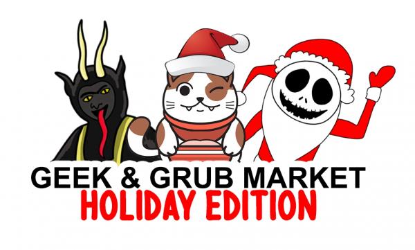 Geek and Grub Market (Holiday Edition)