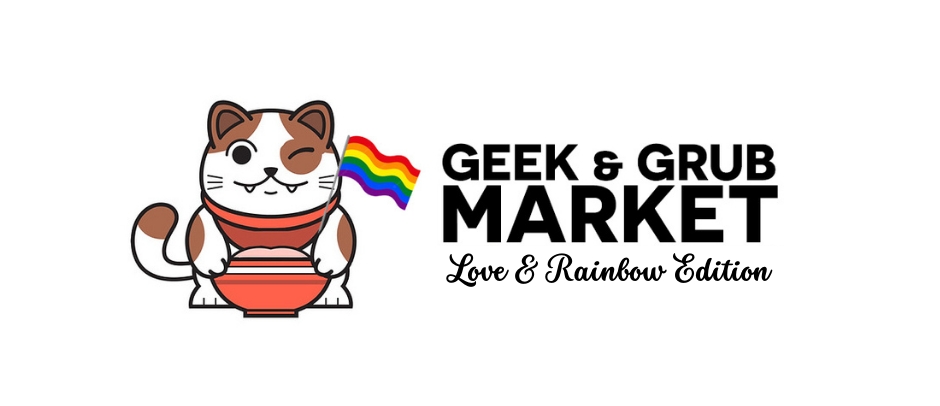 SOLD OUT: Geek and Grub Market (Love & Rainbow Edition) cover image