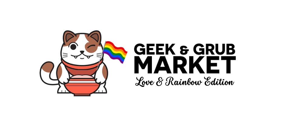 SOLD OUT: Geek and Grub Market (Love & Rainbow Edition)