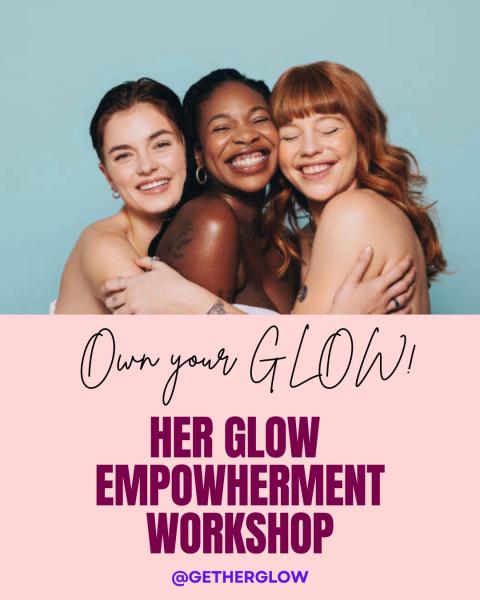 HER GLOW EmpowHERment Workshop