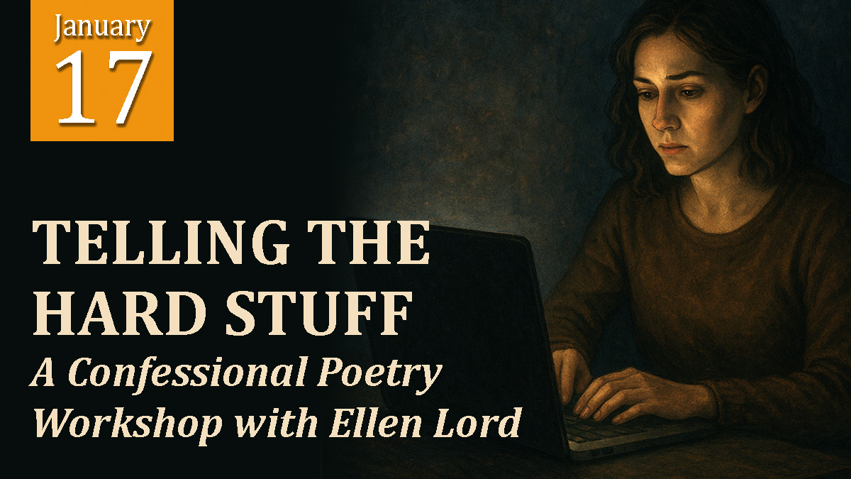 Telling the Hard Stuff:  A Confessional Poetry Workshop with Ellen Lord cover picture