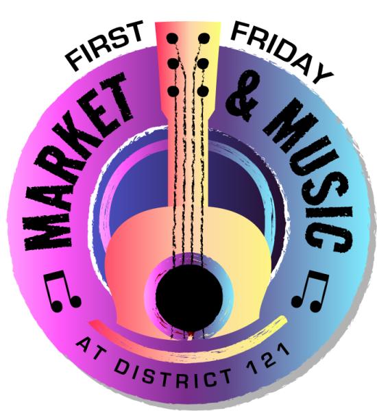 First Friday Market & Music at District 121 - 2026 Spring Season