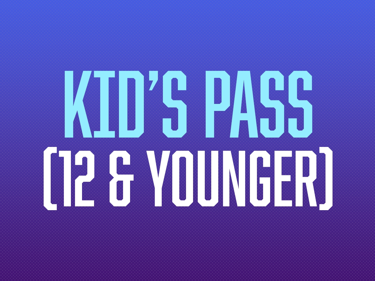 Kid's Pass (Ages 12 & Under) cover picture