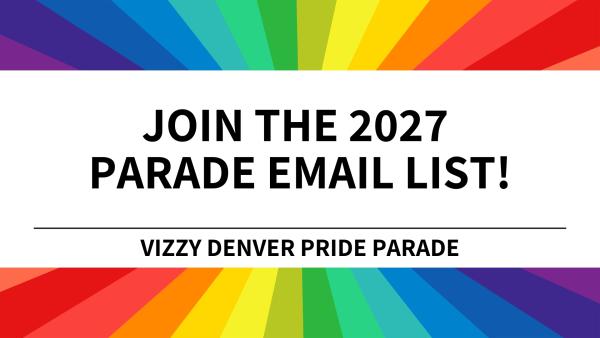 Join the 2027 Vizzy Denver Pride Parade Email List!