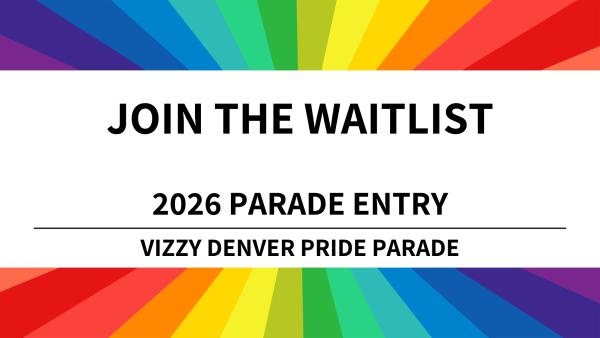 Parade Entry WAITLIST - 2026 Vizzy Denver Pride Parade