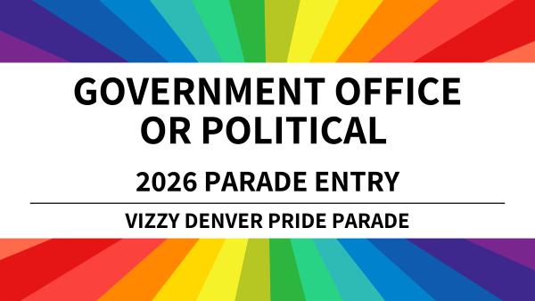 Government Office or Political Parade Entry - 2026 Vizzy Denver Pride Parade