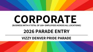 Corporate Parade Entry - 2026 Vizzy Denver Pride Parade