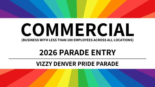 Commercial Parade Entry - 2026 Vizzy Denver Pride Parade