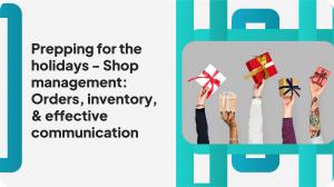 Webinar 4: Prepping for the Holidays - Shop Management: Orders, Inventory, and Communication cover picture