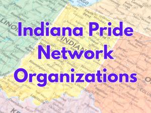 Indiana Pride Organizations (Indiana Pride Network only)