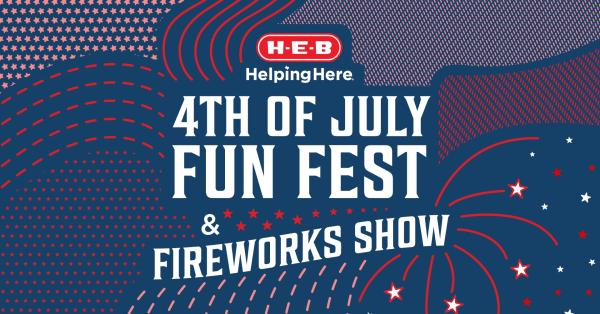 2026 H-E-B 4th of July Fun Fest & Fireworks Show