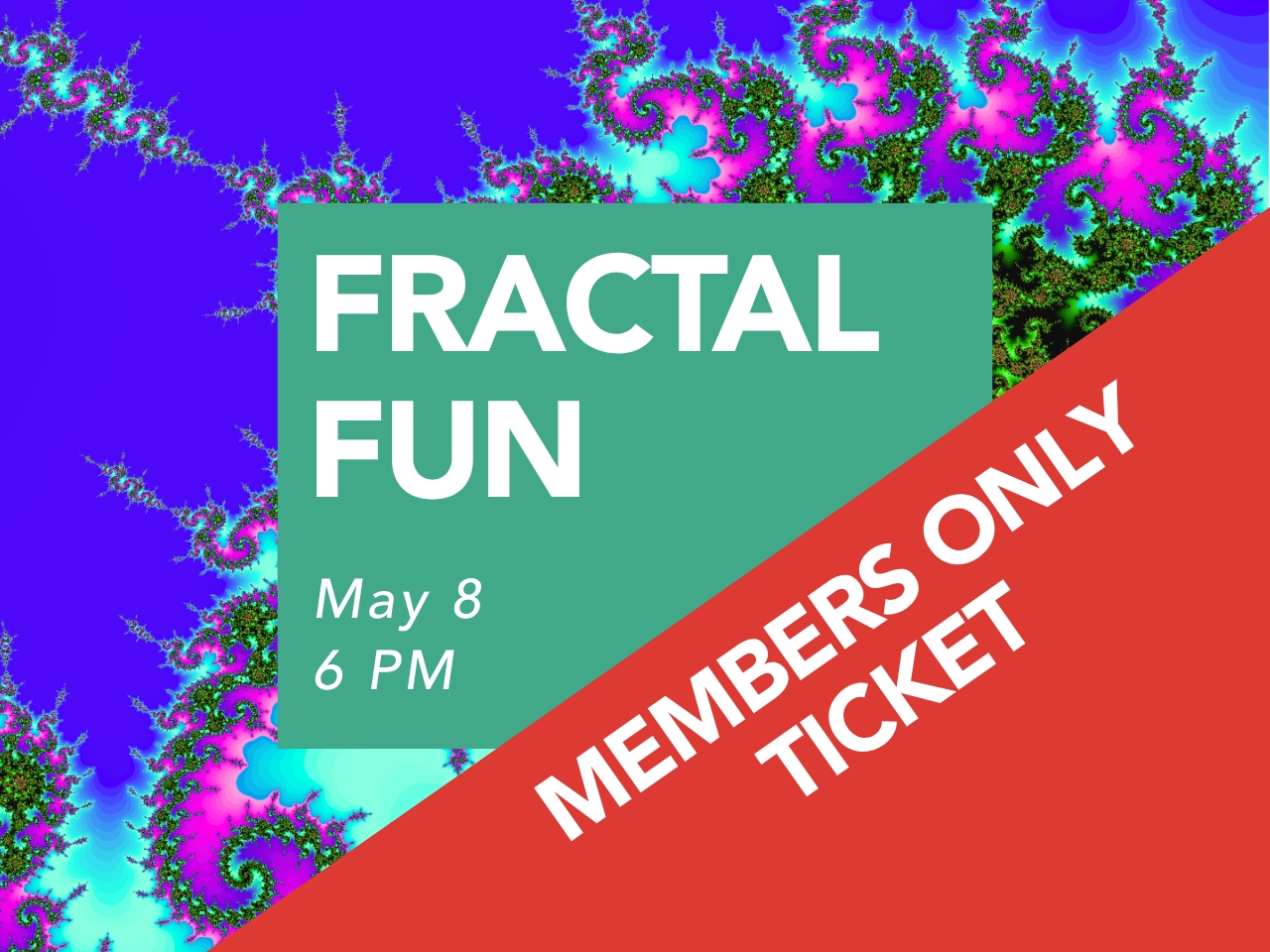 MEMBERS TICKET- Fractal Fun - 6 PM cover picture
