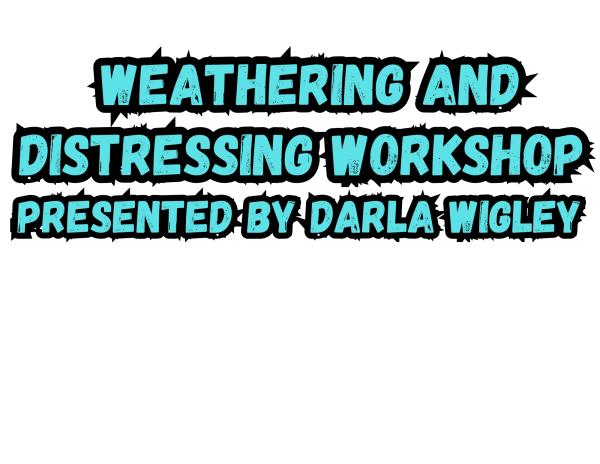 Weathering and Distressing Workshop