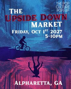 The Pop Culture Popup: The Upside Down Market - Oct 1, 2027 - Vendor App