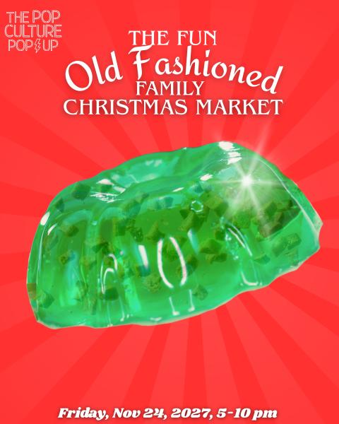The Pop Culture Popup: The Fun Old Fashioned Family Christmas Market - Nov 26th, 2027 - Vendor App