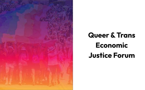 Queer + Trans Economic Justice Forum